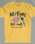 All Eyes On Me - Unisex T-shirt