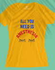 All You Need Is Anesthesia - Women T-shirt