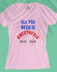 All You Need Is Anesthesia - Women T-shirt