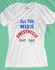 All You Need Is Anesthesia - Women T-shirt