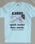 Axons Speak Louder - Unisex T-shirt