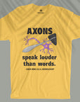 Axons Speak Louder - Unisex T-shirt