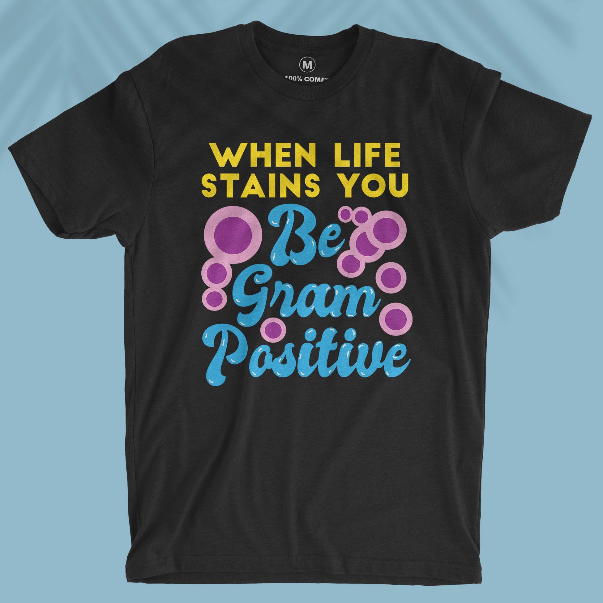 Be Gram Positive - Unisex T-shirt