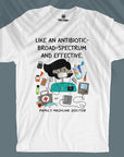 Family Medicine Doc - Broad Spectrum & Effective - Unisex T-shirt