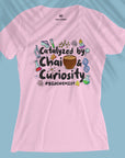 Catalyzed By Chai & Curiosity - Women T-shirt For Medical Biochemist