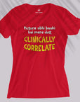 Clinically Correlate - Women T-shirt