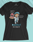 Dentist Ke Daant - Women T-shirt