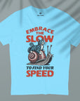 Embrace The Slow - Unisex T-shirt