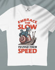 Embrace The Slow - Unisex T-shirt