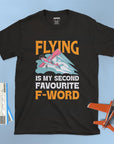 Flying Is My Second Favourite F-word - Unisex T-shirt