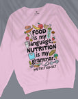 Food Is My Language, Nutrition Is My Grammar - Unisex Sweatshirt