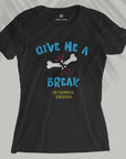 Give Me A Break - Women T-shirt