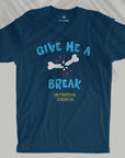 Give Me A Break - Unisex T-shirt