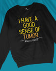 Good Sense Of Tumor - Unisex Sweatshirt
