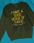 Good Sense Of Tumor - Unisex Sweatshirt