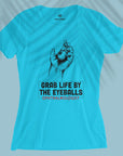 Grab life by the eyeballs - Women T-shirt