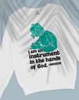 I Am An Instrument In The Hands Of God - Unisex Sweatshirt