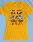 I Didn't Come This Far - Women T-shirt