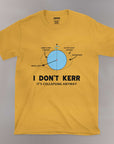 I Don't Kerr - Unisex T-shirt