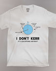 I Don't Kerr - Unisex T-shirt
