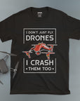I Don't Just Fly Drones - Unisex T-shirt