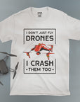 I Don't Just Fly Drones - Unisex T-shirt