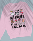 I Fix Allergies - It Is Snot A Big Deal - Unisex Sweatshirt