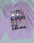 I Fix Allergies - It Is Snot A Big Deal - Unisex Sweatshirt