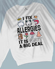 I Fix Allergies - It Is Snot A Big Deal - Unisex Sweatshirt