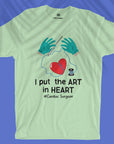 I Put The ART In HEART - Cardiac Surgeon - Unisex T-shirt