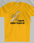 Screw Things Up - Unisex T-shirt