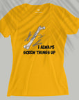 Screw Things Up - Women T-shirt