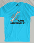 Screw Things Up - Unisex T-shirt