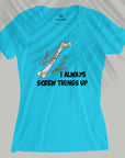 Screw Things Up - Women T-shirt