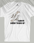 Screw Things Up - Unisex T-shirt