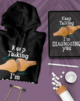 Keep Talking I'm Diagnosing You - Unisex Hoodie