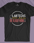 Lab Techs Do All The Bloody Work - Unisex T-shirt
