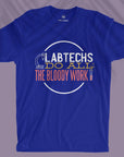 Lab Techs Do All The Bloody Work - Unisex T-shirt