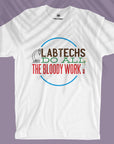Lab Techs Do All The Bloody Work - Unisex T-shirt