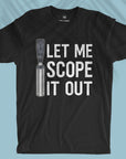 Let Me Scope It Out - Unisex T-shirt