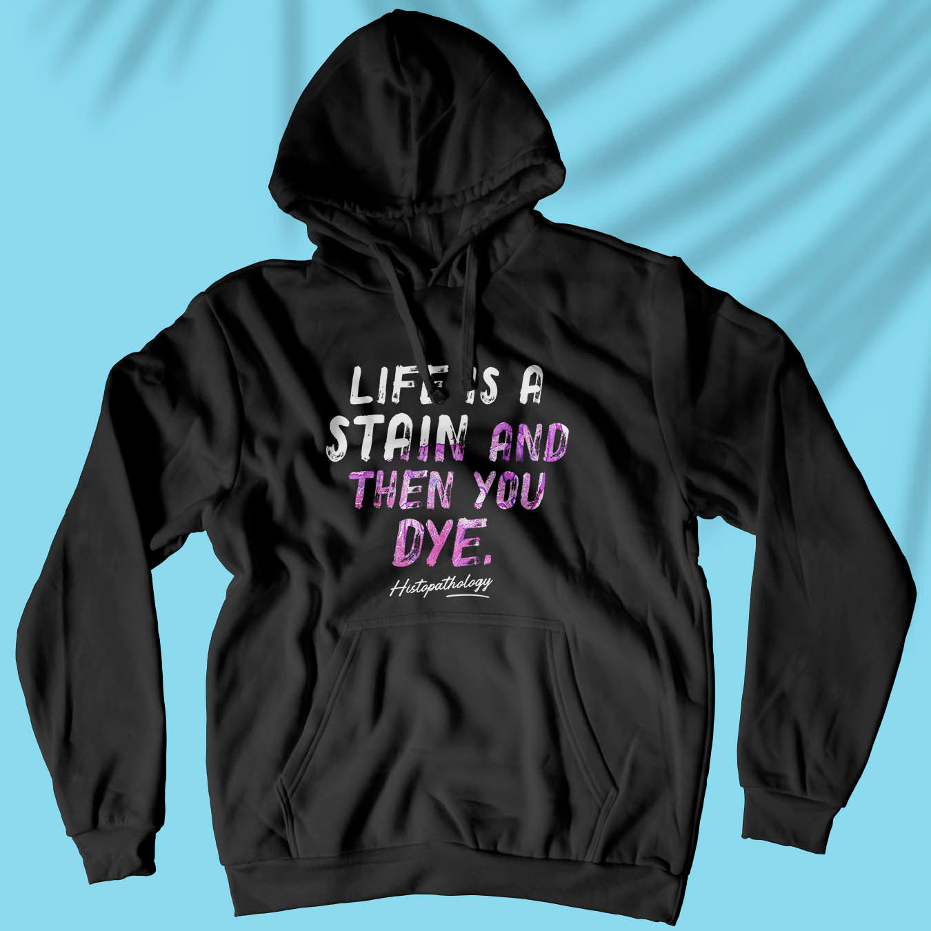 Life Is A Stain And Then You Dye - Unisex Hoodie