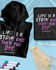 Life Is A Stain And Then You Dye - Unisex Hoodie