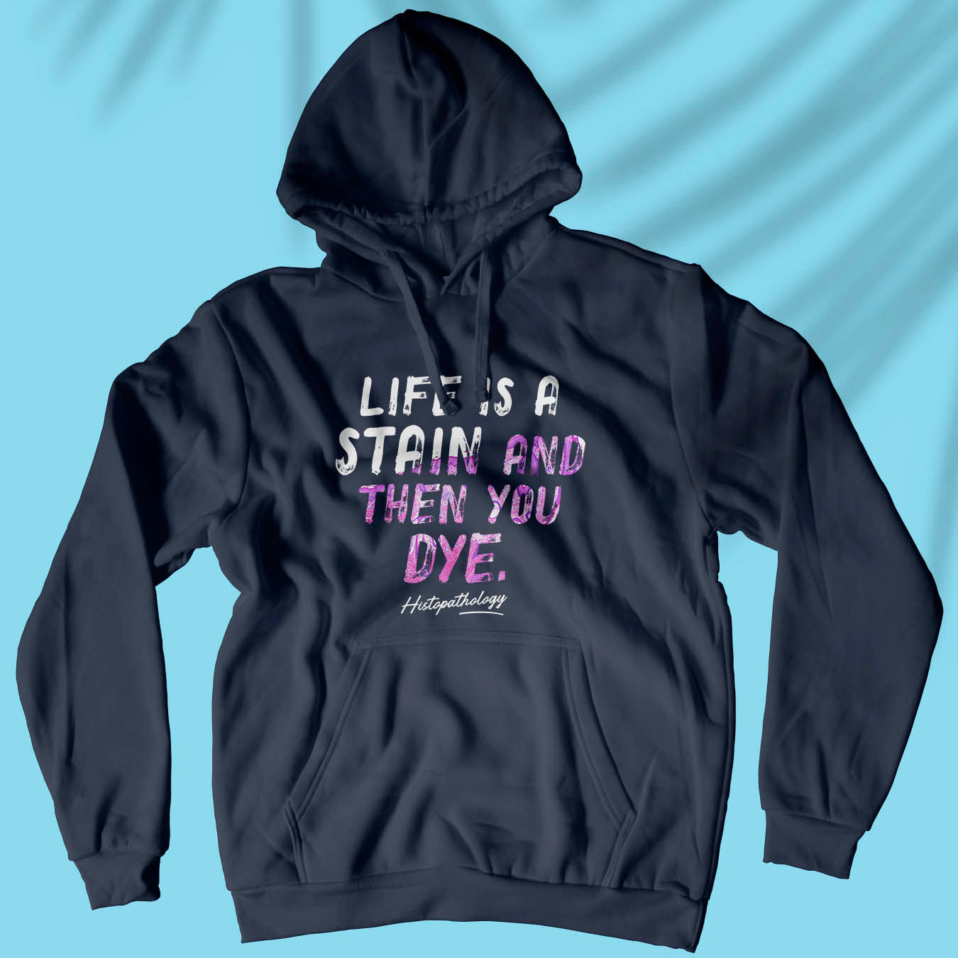Life Is A Stain And Then You Dye - Unisex Hoodie