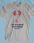 Life Is Bladder With Friends - Men T-shirt