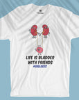 Life Is Bladder With Friends - Men T-shirt
