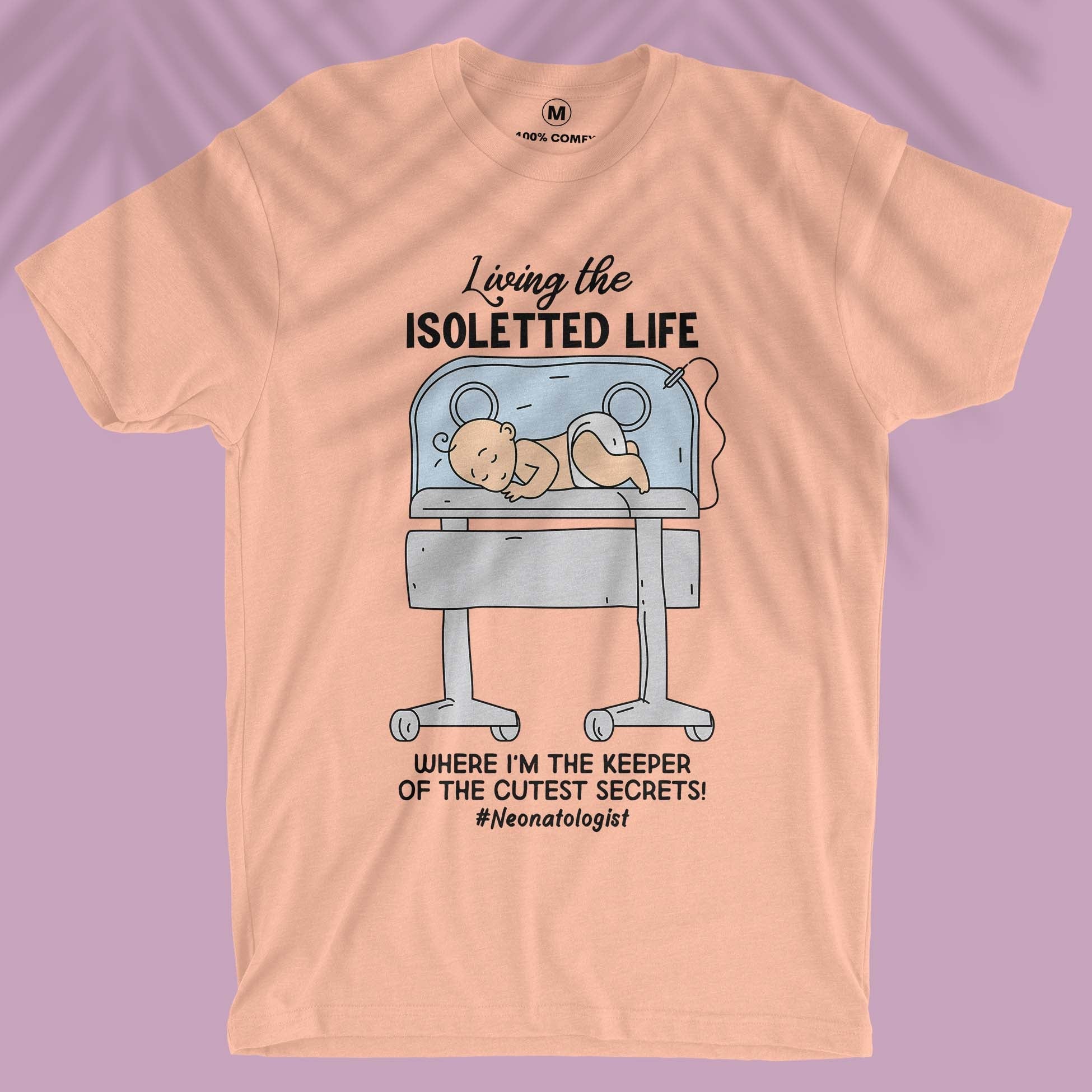 Living The Isoletted Life - Unisex T-shirt For Neonatologist