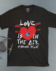 Love Is In The Air - Unisex T-shirt
