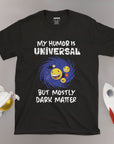My Humor Is Universal, But Mostly Dark Matter - Unisex T-shirt