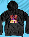 Nephr Give Up - Unisex Hoodie