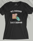 No Drama, Just Derma - Women T-shirt